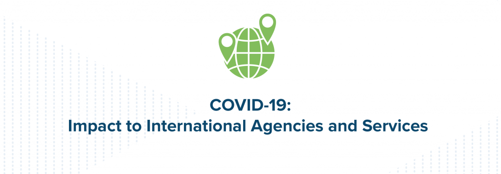 COVID-19 Impact to International Agencies & Services